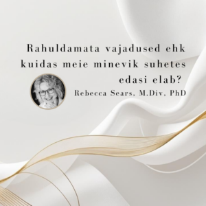 Koolitus: Rahuldamata vajadused ehk kuidas meie minevik suhetes edasi elab?